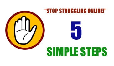 Stop struggling online! Five simple steps.